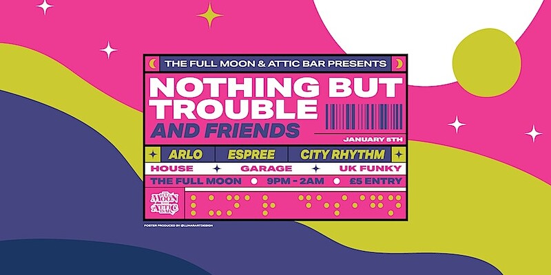 Nothing But Trouble & Friends at The Full Moon & Attic Bar