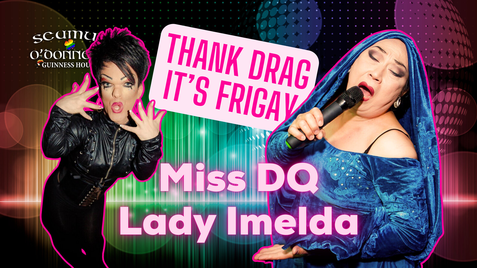 Thank Drag it's FriGay - Miss DQ & Lady Imelda at Seamus O'Donnell's