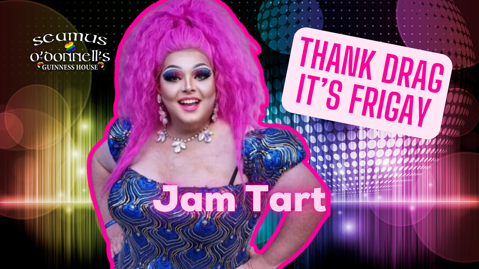 Thank Drag it's FriGay - Miss Jam Tart at Seamus O'Donnell's