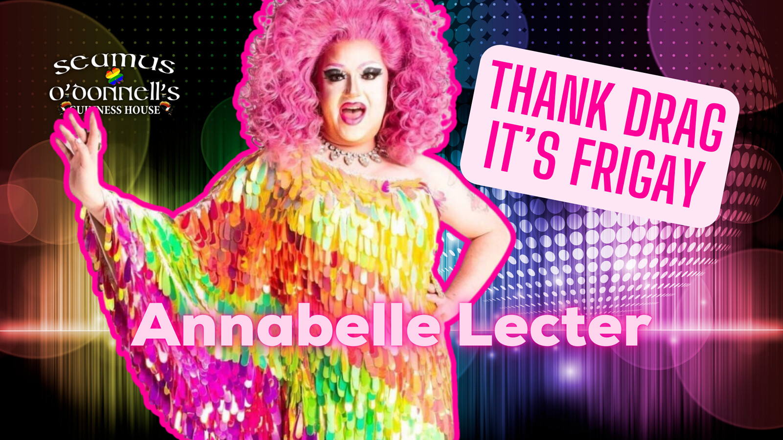 Thank Drag it's FriGay - Annabelle Lecter at Seamus O'Donnell's