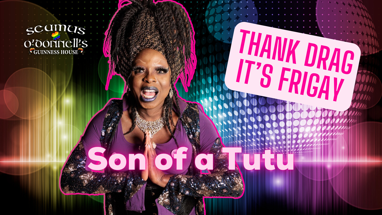 Thank Drag it's FriGay - Son of a Tutu at Seamus O'Donnell's