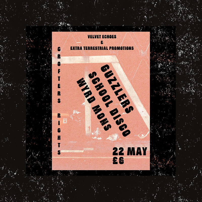 GUZZLERS / SCHOOL DISCO / WYRD MONS at Crofters Rights