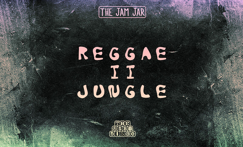 • Reggae II Jungle • at The Jam Jar