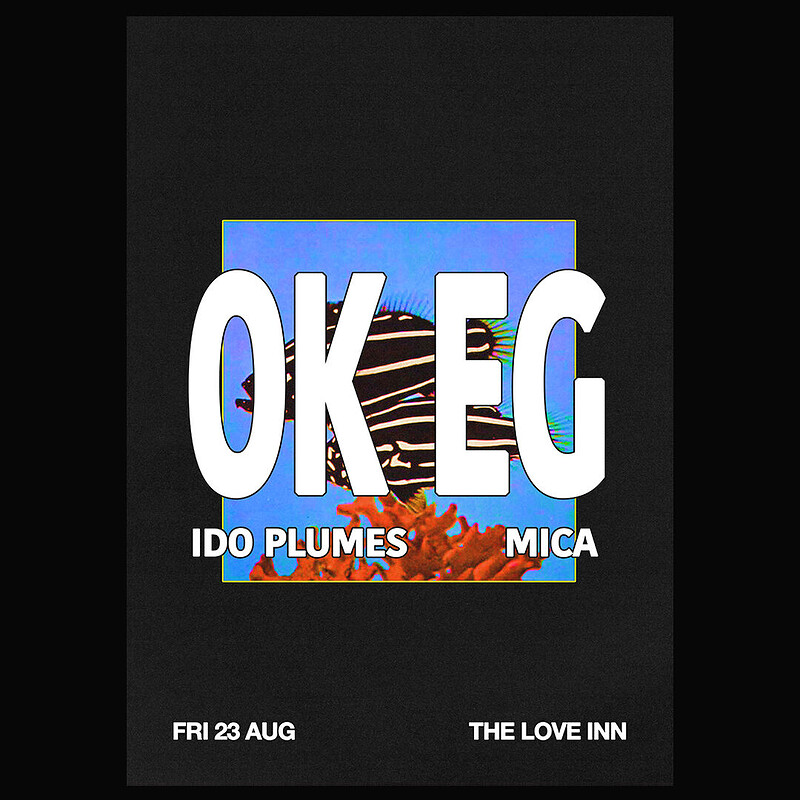 OK EG  + MICA + Ido Plumes at The Love Inn