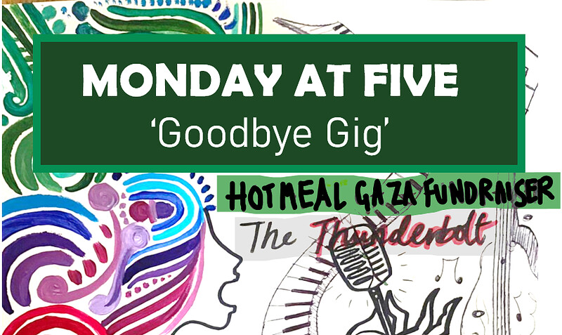 Monday at Five - HOT MEAL GAZA  APPEAL at The Thunderbolt