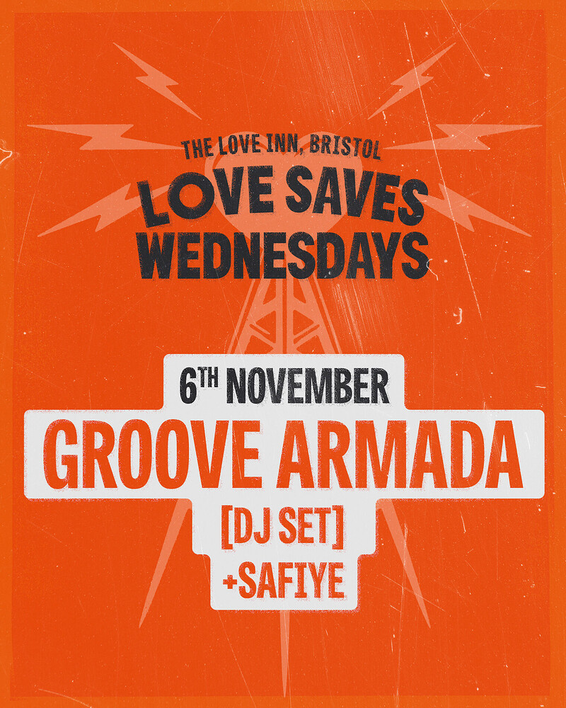 Love Saves Weds w/ Groove Armada  + Safiye at The Love Inn
