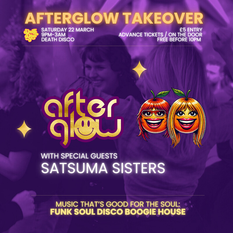 Afterglow Takeover, Ft The Satsuma Sisters at Death Disco