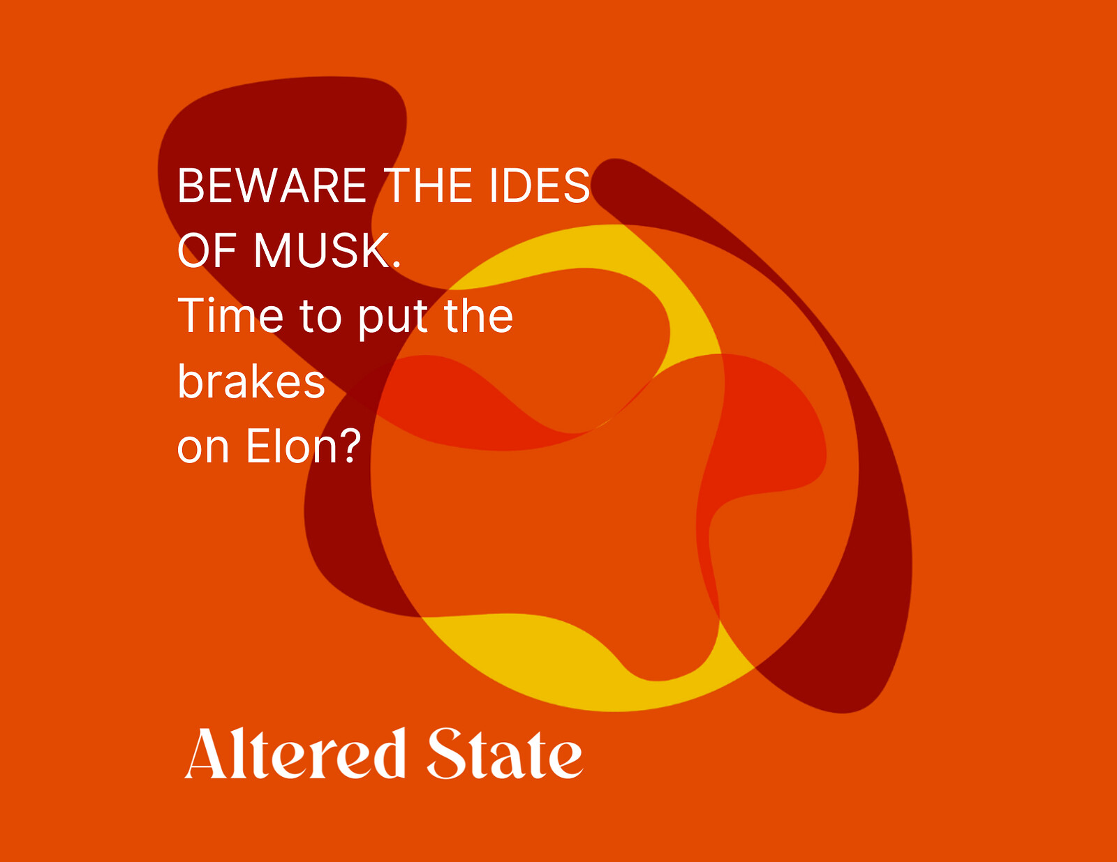 Altered State — Beware the Ides of Musk at The Hen & Chicken