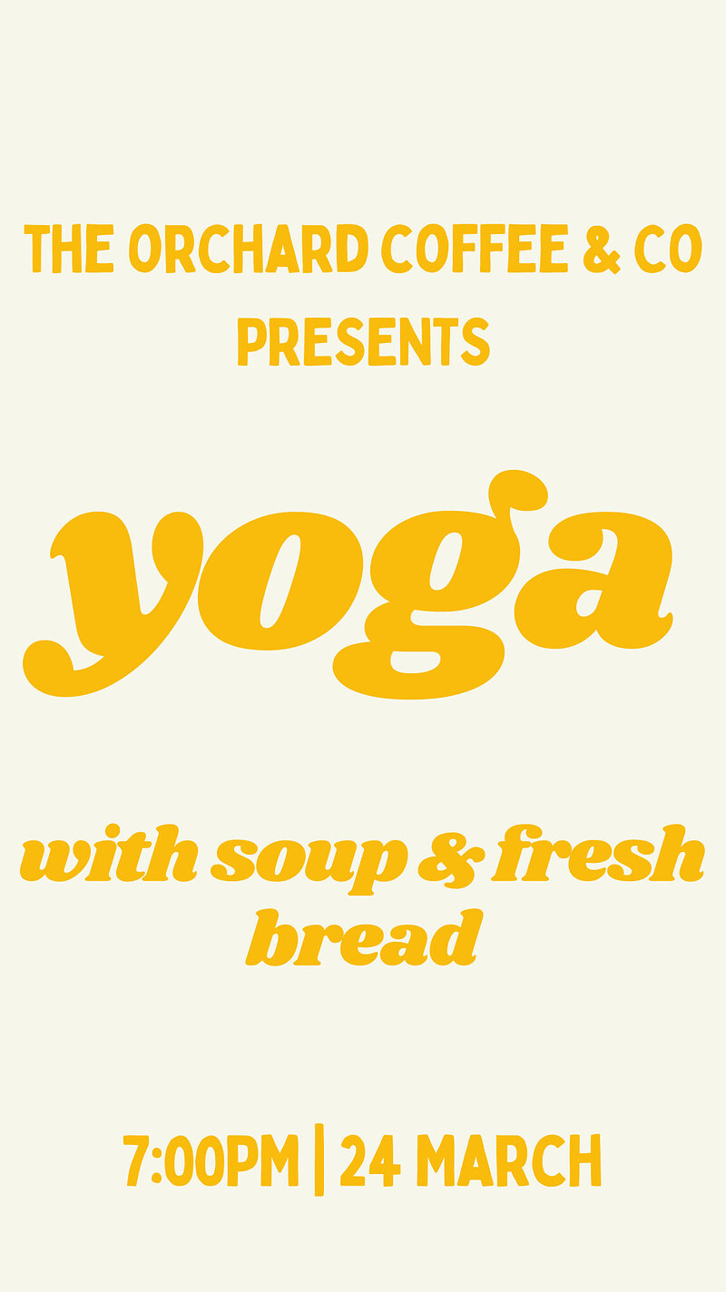 Unwind & Dine - Yoga with Soup & Bread at The Orchard Coffee & Co