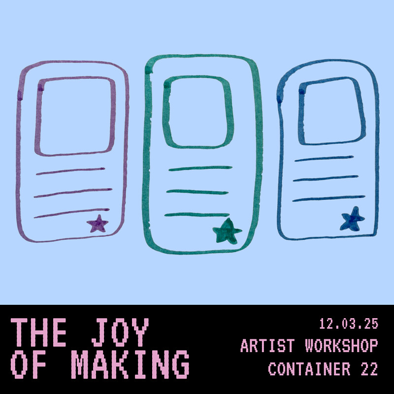 The Joy of Making - Artist Workshop at Container 22