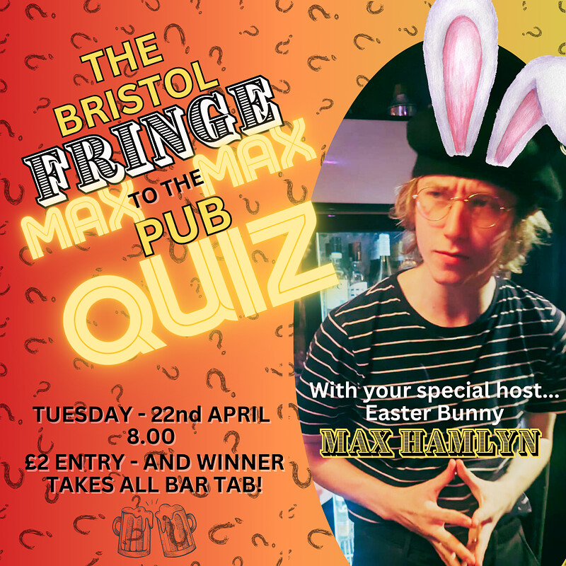 MAX to the MAX pub quiz Easter Special at The Bristol Fringe