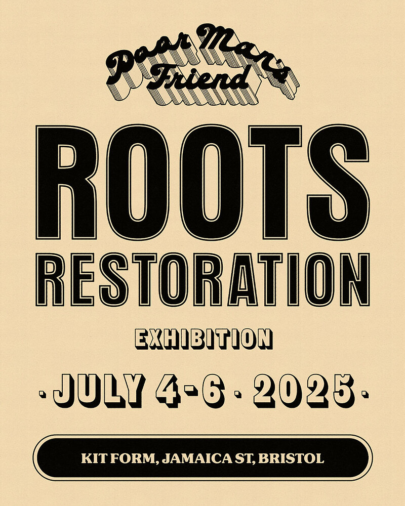 Poor Man’s Friend Presents: Roots Restoration Exhibition 4TH -7TH at Jamaica Street Studios