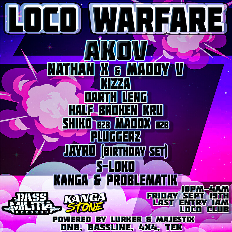 LOCO WARFARE W/ AKOV, NATHAN X & MADDY V, KIZZA, DARTH LENG + at Loco Klub