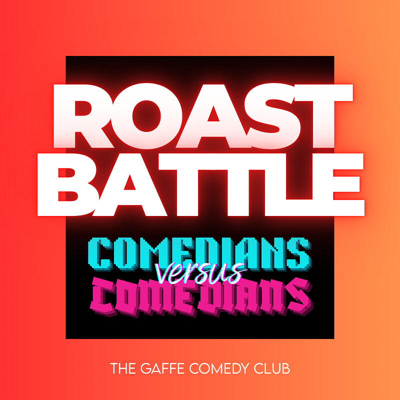 The Gaffe’s Comedy Roast Battle at The Gaffe Comedy Club