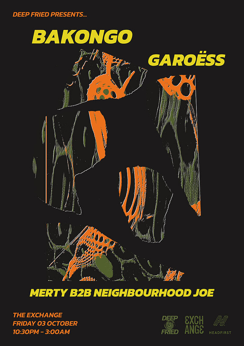 Deep Fried: Bakongo, GAROËSS, Merty B2B Neighbourhood Joe at Exchange