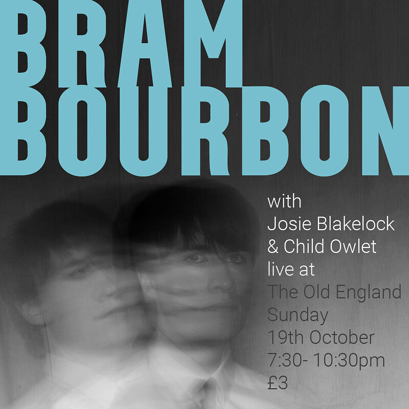 Bram Bourbon + Josie Blakelock + Child Owlet at The Old England Pub