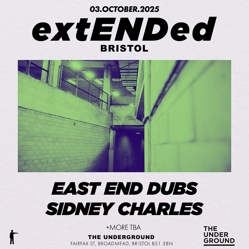 ExtENDed Bristol: East End Dubs + Sidney Charles + More TBA at The Underground