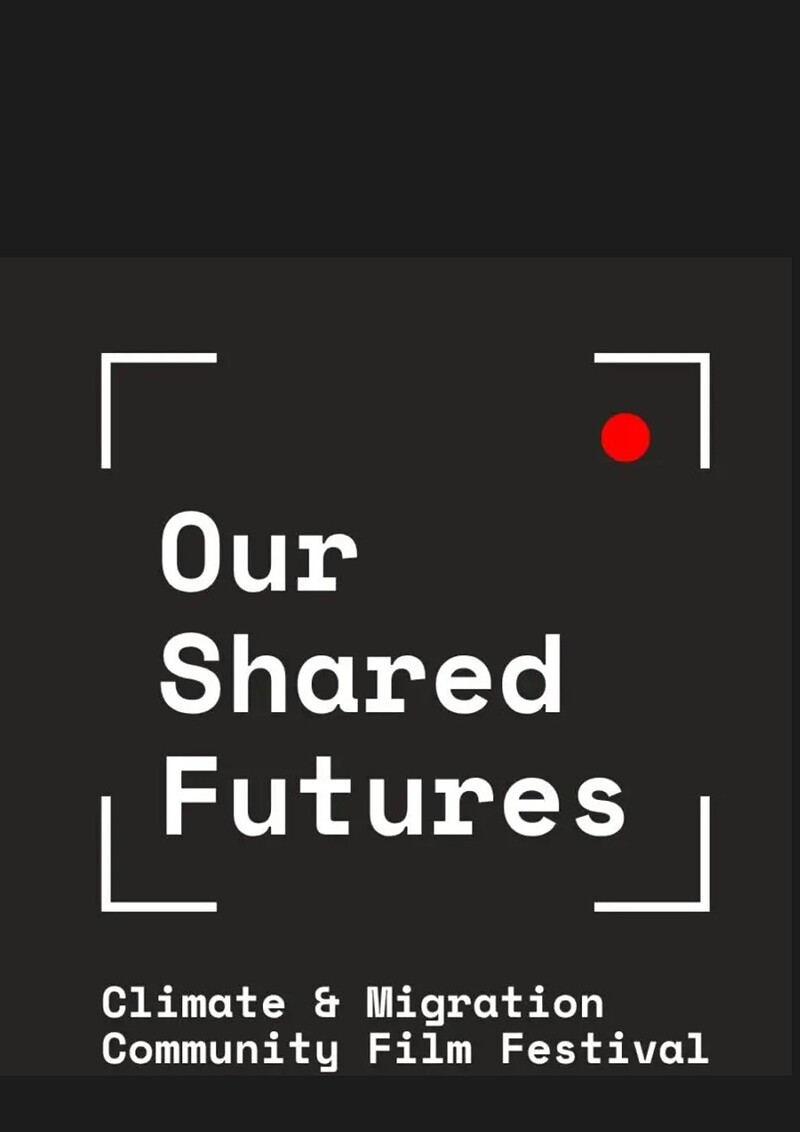 Our Shared Futures – Climate & Migration Community Film Festival at Our Shared Futures – Climate & Migration Community Film Festival