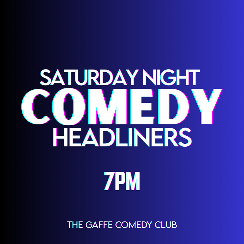 Saturday Night Comedy Headliners 7pm at The Gaffe Comedy Club