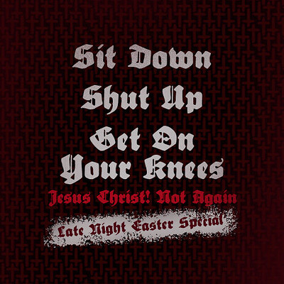 Sit Down, Shut Up, Get on Your Knees: Jesus Christ Not Again at St Michael's Parish Hall