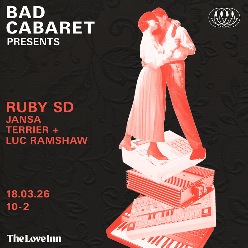 Bad Cabaret Residency #01 w/ RubySD, Jansa + Luc Ramshaw & Terrier at The Love Inn