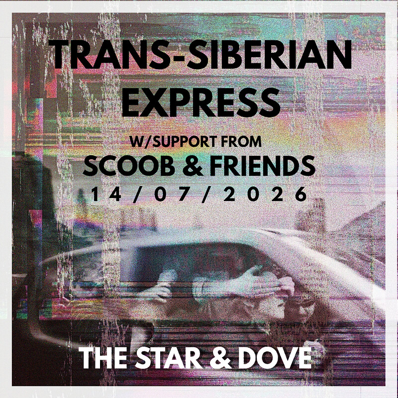 Trans-Siberian Express W/ Support from Scoob & at Star and Dove