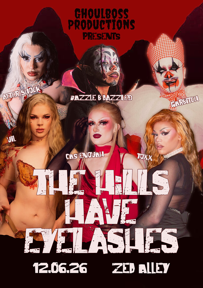 GhoulBoss Productions Presents: The Hills Have Eyelashes at Zed Alley