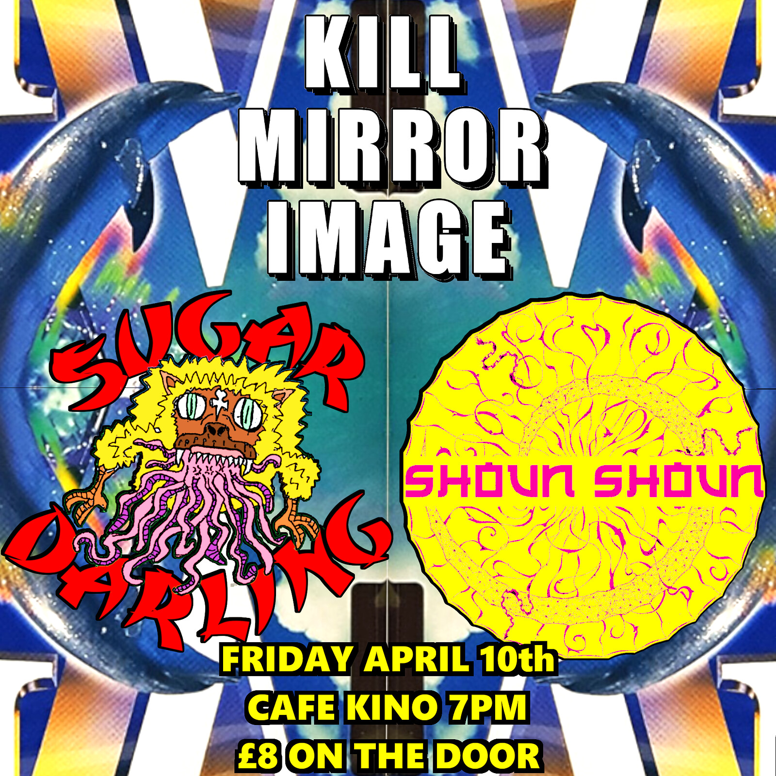KILL MIRROR IMAGE, SUGAR DARLING, SHOUN SHOUN at Cafe Kino
