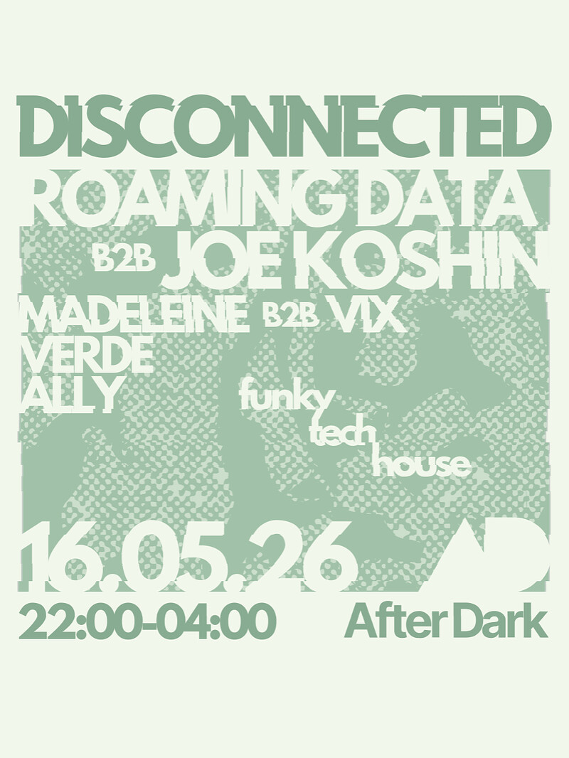 Disconnected presents: XXVI w/ Roaming Data & Joe Koshin at After Dark
