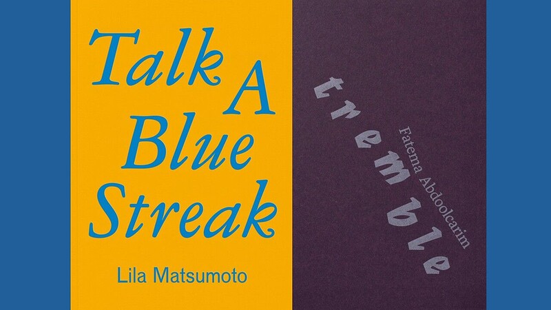 Lila Matsumoto: *Talk a Blue Streak* + Fatema Abdoolcarim: *Tremble* at East Bristol Books