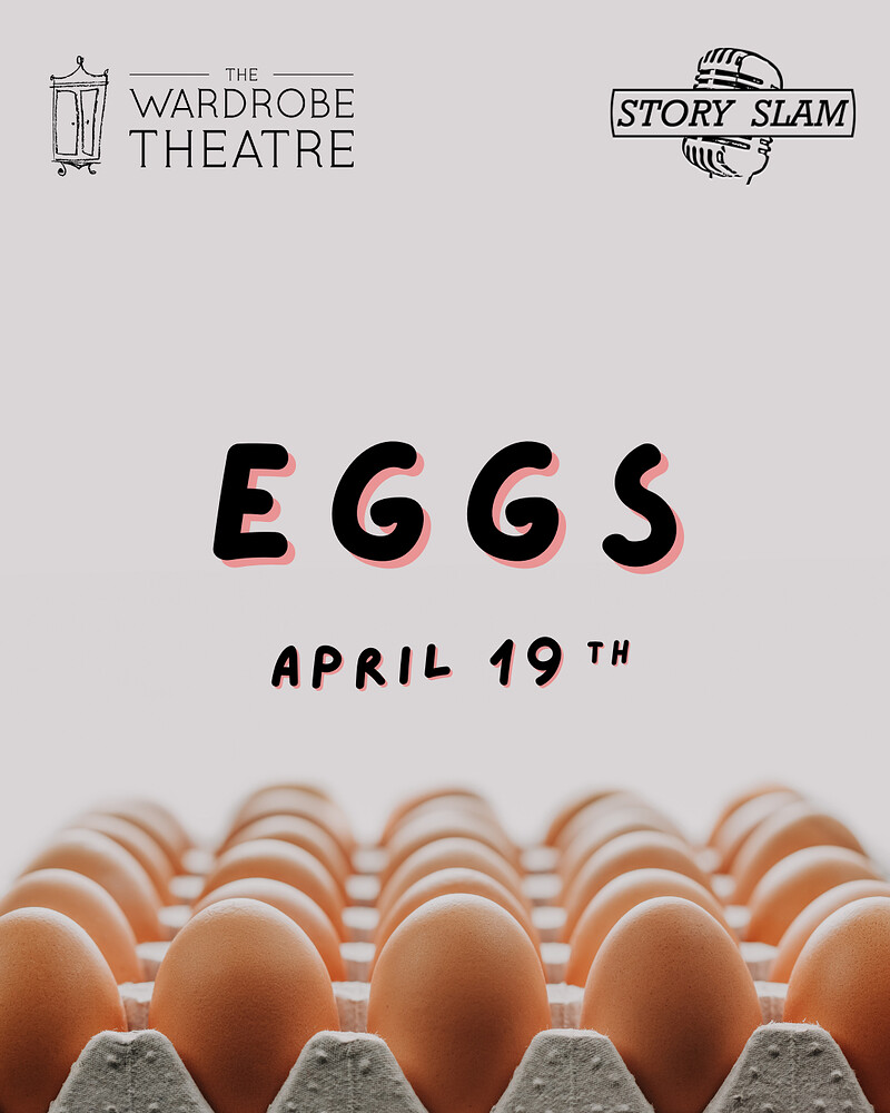 Story Slam: Eggs at The Wardrobe Theatre
