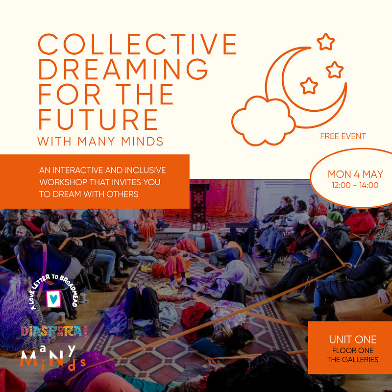 Love Letter to Broadmead x DIASPORA: Collective Dreaming with Many Minds at Unit One