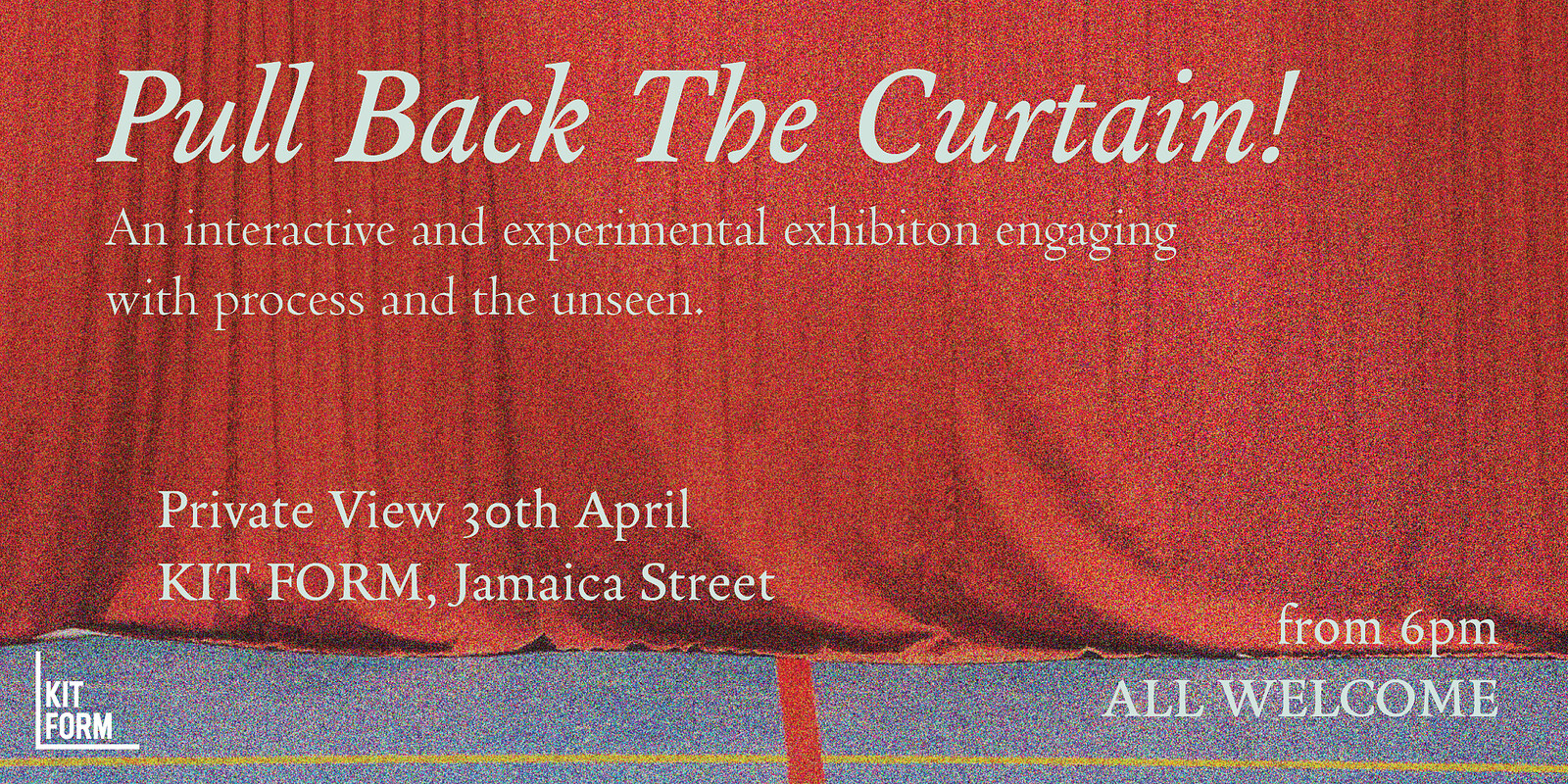 'Pull Back The Curtain' Exhibition Preview at KIT FORM