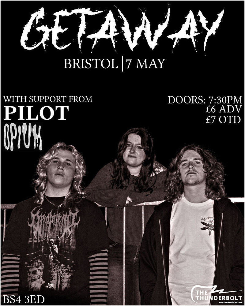 GETAWAY + Pilot + Opium at The Thunderbolt