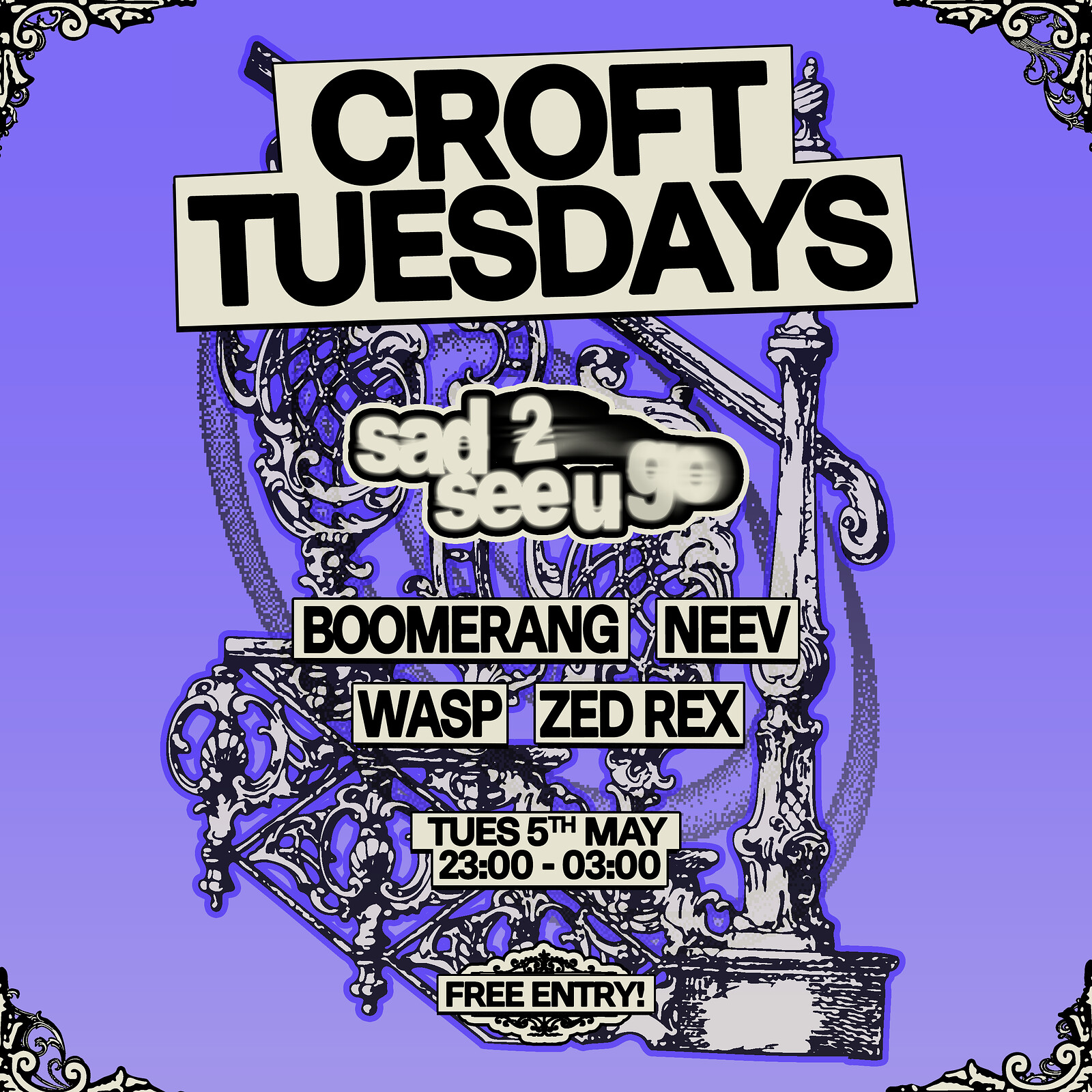 Croft Tuesdays: sad 2 see u go w/ Boomerang, Neev, Wasp + Zed Rex at The Croft