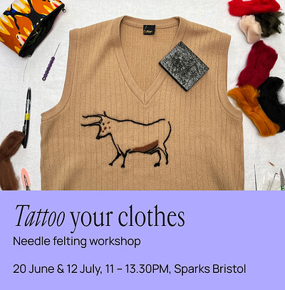 Tattoo Your Clothes – Needle felting workshop at Sparks Bristol