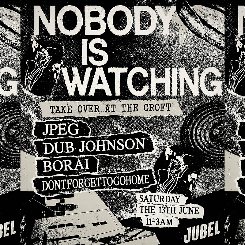 Nobody Is Watching: Borai, DONTFORGETTOGOHOME, JPEG + Dub Johnson at The Croft