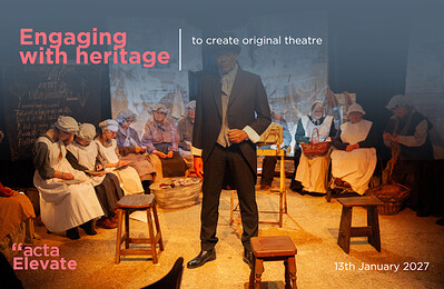 Engaging with heritage to create original theatre at Acta Community Theatre