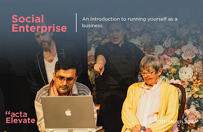 An introduction to social enterprise: running yourself as a business at Acta Community Theatre