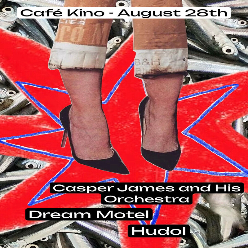 Casper James and His Orchestra + Dream Motel + Hudol at Cafe Kino