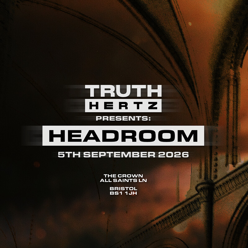 TRUTH HERTZ: HEADROOM  - THE RETURN // SECRET LINE UP at The Crown