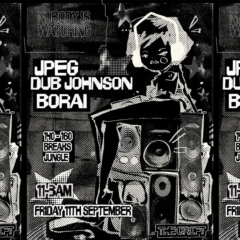 Nobody Is Watching: Borai, JPEG + Dub Johnson at The Croft