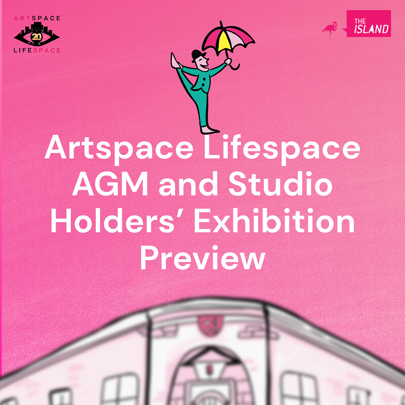 Artspace Lifespace AGM and Studios Holders' Exhibition 2026 at The Island