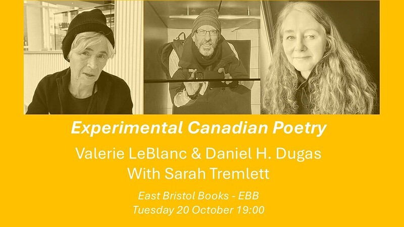 Experimental Canadian Poetry: V. LeBlanc, D. Dugas & S. Tremlett at East Bristol Books