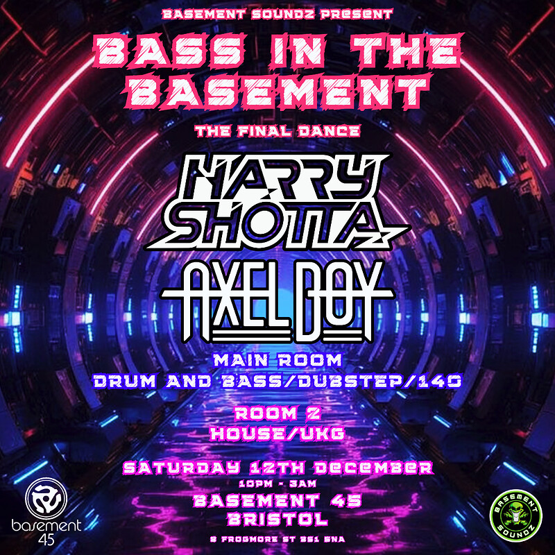 Bass in the basement HARRY SHOTTA/AXEL BOY at Basement 45