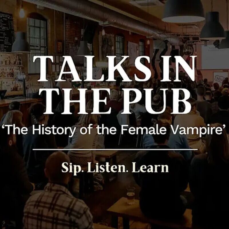 The History of the Female Vampire- Talks in the Pub at The Hen & Chicken