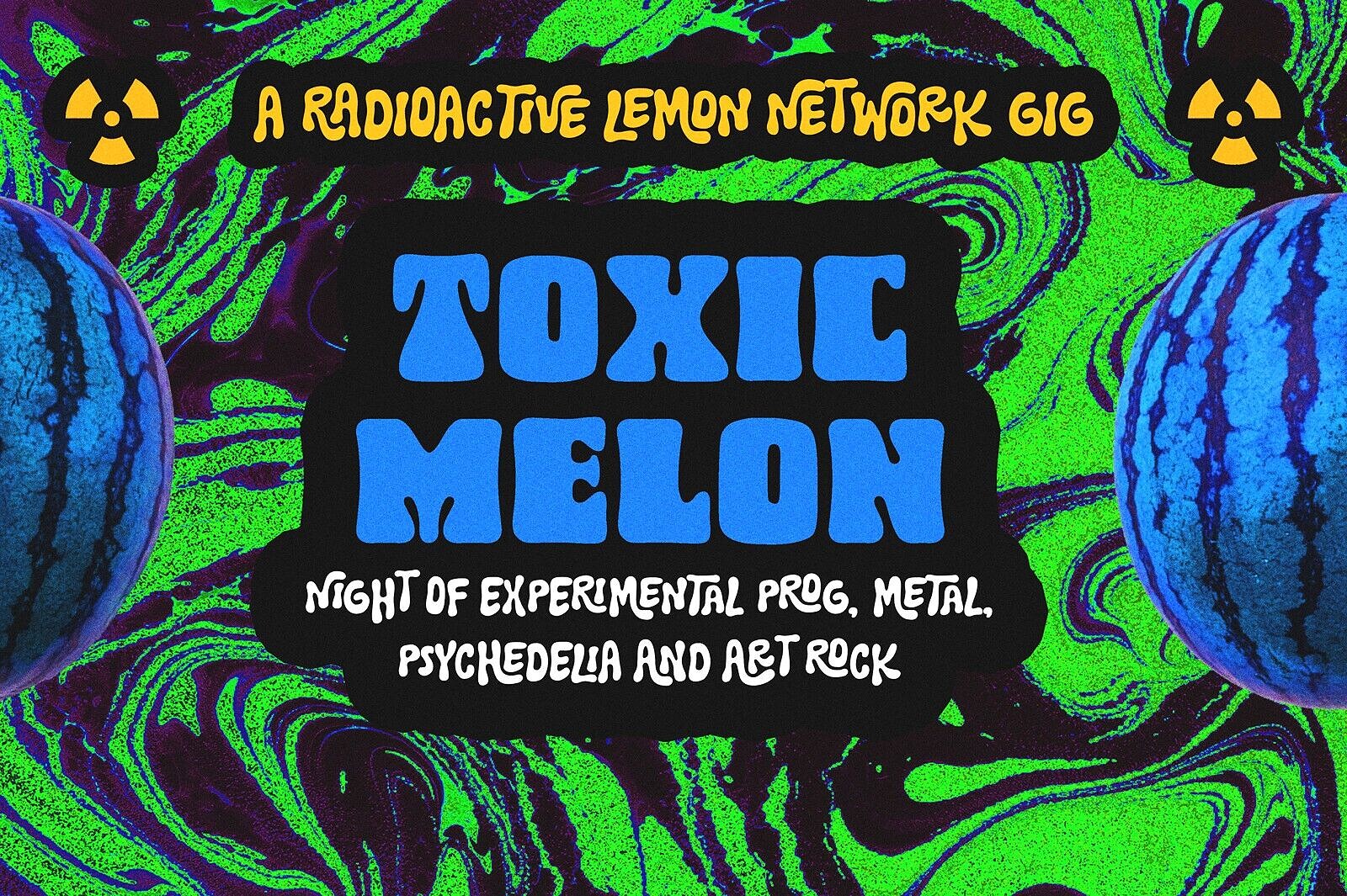 Toxic Melon - A Radioactive Lemon Network Event at The Thunderbolt