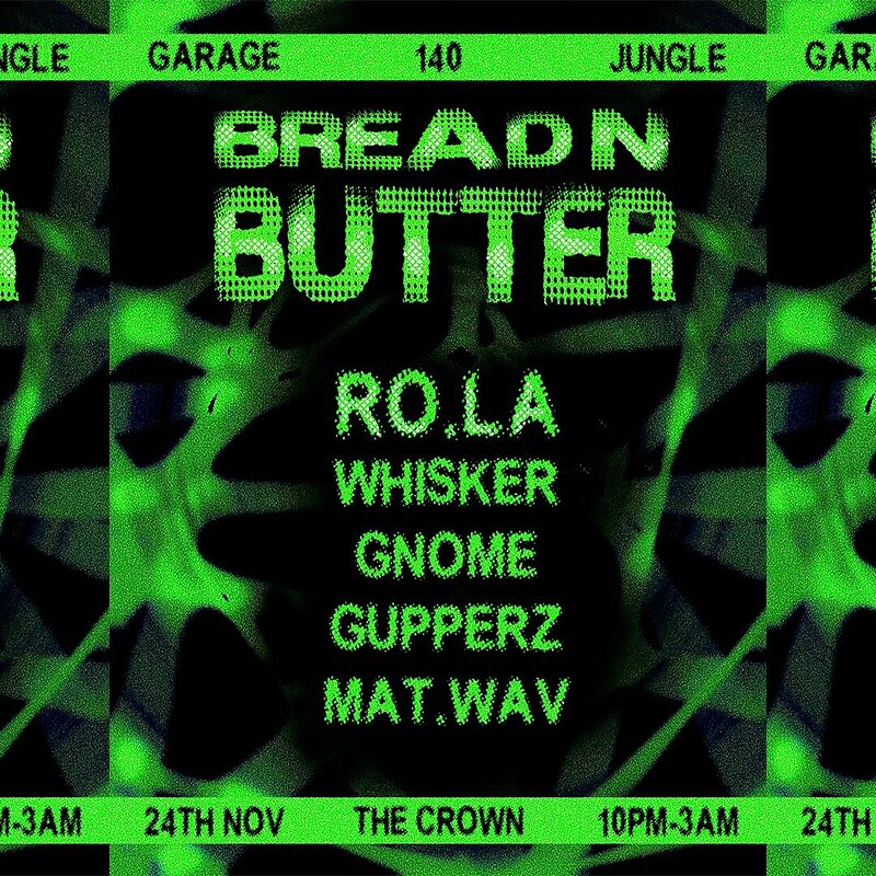 Bread N Butter: Ro.La, Whisker, Gnome, Gupperz + Mat.wav at The Crown