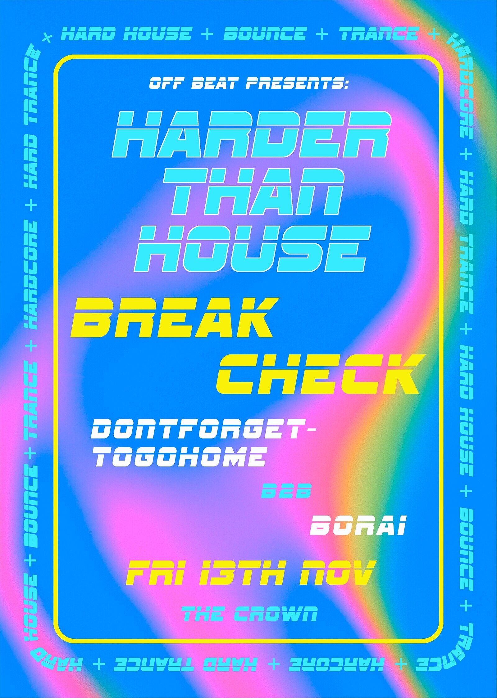 Harder Than House - Breakcheck / dontforgettogohome / Borai at The Crown