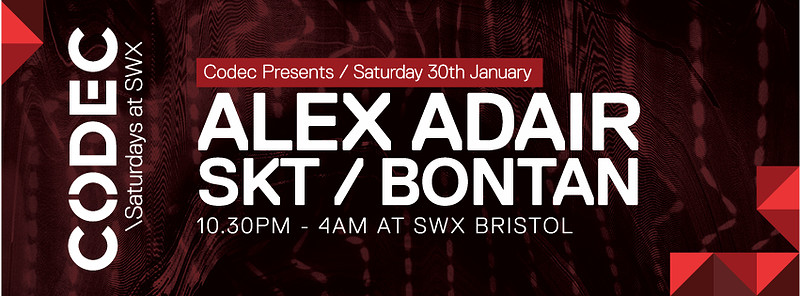 Codec Presents Alex Adair - Sk at Swx Bristol